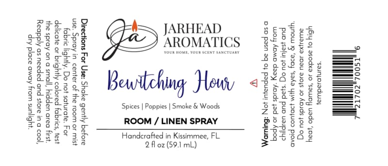 Label Copy for Jarhead Aromatics Bewitching Hour Room & Linen Spray Product Name: Bewitching Hour Room & Linen Spray | Exotic Spices, Dark Florals & Smoky Woods Brand Name: Jarhead Aromatics Transform your home with the enchanting aroma of the Bewitching Hour Room & Linen Spray by Jarhead Aromatics. This signature fragrance weaves together exotic spices, dark florals, and smoky woods, immersing any space in an air of mystery. - Usage Directions: Shake well before use. Spritz lightly onto linens or into the