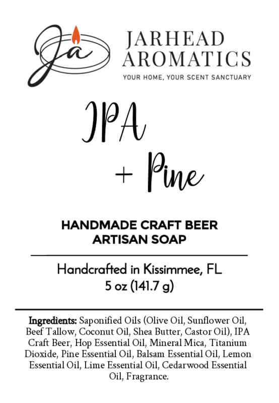 IPA + Pine Handmade Craft Beer Artisan Soap label by Jarhead Aromatics displays the ingredients and reads “Handcrafted in Kissimmee, FL.” The label includes a flame logo and proudly features IPA craft beer as a key ingredient, emphasizing the soap’s unique artisan quality. Enjoy the invigorating citrus pine and hops aroma from this handmade soap, expertly blending pine fragrance with bold IPA craft beer notes.