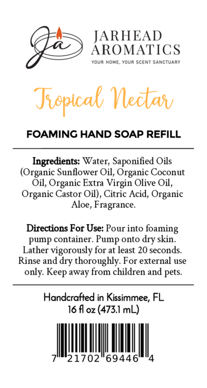 Label for Jarhead Aromatics Tropical Nectar Foaming Hand Soap, 16 fl oz refill. Crafted with plant-based cleansers and organic oils. Includes ingredients, directions, barcode, signature logo, decorative text; handcrafted in Kissimmee, FL.