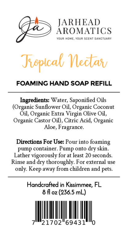 Jarhead Aromatics Tropical Nectar Foaming Hand Soap, 8 fl oz (236.5 mL) with organic oils. Ingredients, directions, & barcode included. Handcrafted in Kissimmee, FL.